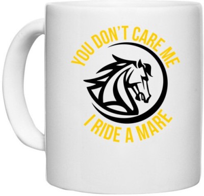 UDNAG White Ceramic Coffee / Tea 'Horse | you don't care me i ride a mare' Perfect for Gifting [330ml] Ceramic Coffee Mug(330 ml)