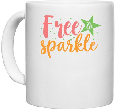 UDNAG White Ceramic Coffee / Tea 'free to sparkle' Perfect for Gifting [330ml] Ceramic Coffee Mug(330 ml)