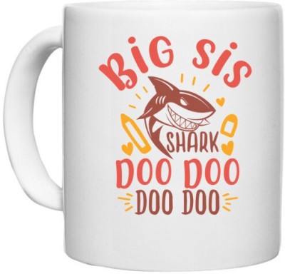 UDNAG White Ceramic Coffee / Tea 'Sister | big sis shark doo doo' Perfect for Gifting [330ml] Ceramic Coffee Mug(330 ml)