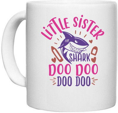 UDNAG White Ceramic Coffee / Tea 'Shark | little sister shark doo doo' Perfect for Gifting [330ml] Ceramic Coffee Mug(330 ml)