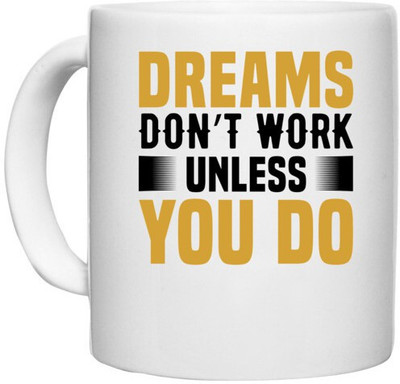 UDNAG White Ceramic Coffee / Tea 'Dream | Dreams don't' Perfect for Gifting [330ml] Ceramic Coffee Mug(330 ml)