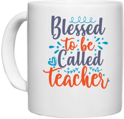 UDNAG White Ceramic Coffee / Tea 'School Teacher | blessed to be called teacherr' Perfect for Gifting [330ml] Ceramic Coffee Mug(330 ml)