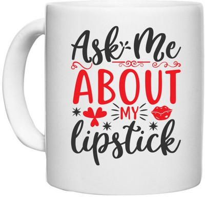 UDNAG White Ceramic Coffee / Tea 'Lipstick | ask me about my lipstick' Perfect for Gifting [330ml] Ceramic Coffee Mug(330 ml)