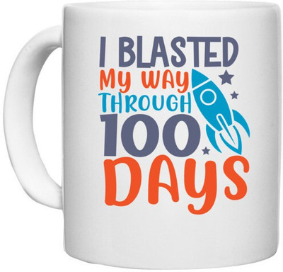 UDNAG White Ceramic Coffee / Tea '100 Days | i blasted on my way through 100 days' Perfect for Gifting [330ml] Ceramic Coffee Mug(330 ml)