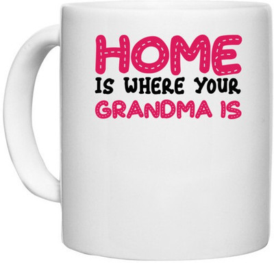 UDNAG White Ceramic Coffee / Tea 'Gradma | HOME IS WHERE YOUR GRANDMA IS' Perfect for Gifting [330ml] Ceramic Coffee Mug(330 ml)
