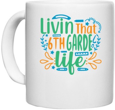 UDNAG White Ceramic Coffee / Tea 'School Teacher | livin that 6th garde life' Perfect for Gifting [330ml] Ceramic Coffee Mug(330 ml)