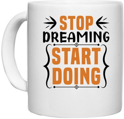 UDNAG White Ceramic Coffee / Tea 'Dreaming and Doing | Stop dreaming' Perfect for Gifting [330ml] Ceramic Coffee Mug(330 ml)