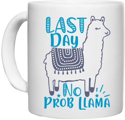 UDNAG White Ceramic Coffee / Tea 'last day no prob llama' Perfect for Gifting [330ml] Ceramic Coffee Mug(330 ml)