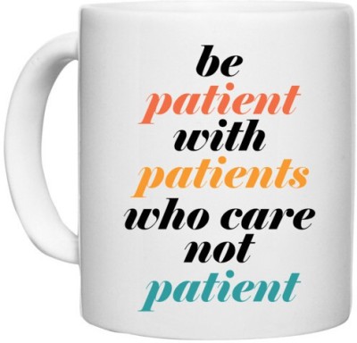UDNAG White Ceramic Coffee / Tea 'Nurse | be patient with patients who care not patient' Perfect for Gifting [330ml] Ceramic Coffee Mug(330 ml)