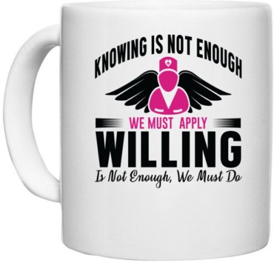 UDNAG White Ceramic Coffee / Tea 'Nurse | Knowing is not enough willing is' Perfect for Gifting [330ml] Ceramic Coffee Mug(330 ml)