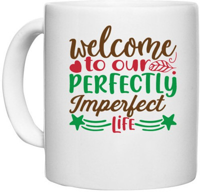 UDNAG White Ceramic Coffee / Tea 'Welcome | welcome to our perfectly imperfect life' Perfect for Gifting [330ml] Ceramic Coffee Mug(330 ml)