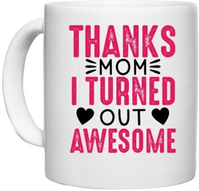 UDNAG White Ceramic Coffee / Tea 'Mother | THANKS MOM I TURNED OUT AWESOME' Perfect for Gifting [330ml] Ceramic Coffee Mug(330 ml)