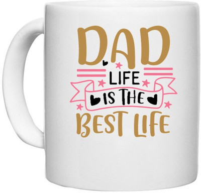 UDNAG White Ceramic Coffee / Tea 'Dad Father | Dad life is the best life' Perfect for Gifting [330ml] Ceramic Coffee Mug(330 ml)