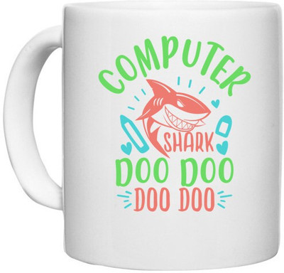 UDNAG White Ceramic Coffee / Tea 'Computer | computer shark doo doo' Perfect for Gifting [330ml] Ceramic Coffee Mug(330 ml)