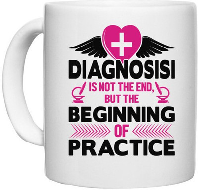 UDNAG White Ceramic Coffee / Tea 'Nurse | Diagnosisi is not the end but the beginning of practice' Perfect for Gifting [330ml] Ceramic Coffee Mug(330 ml)