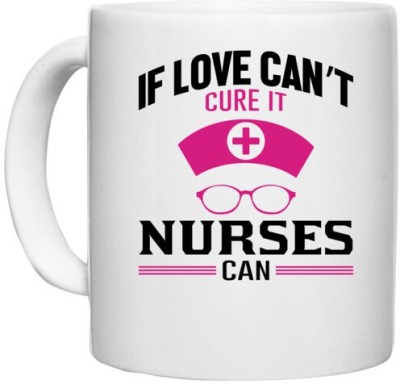 UDNAG White Ceramic Coffee / Tea 'If love cant cure it nurses can' Perfect for Gifting [330ml] Ceramic Coffee Mug(330 ml)