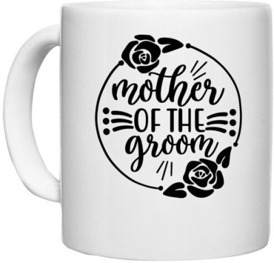 UDNAG White Ceramic Coffee / Tea 'Mother | Mom of the groomm' Perfect for Gifting [330ml] Ceramic Coffee Mug(330 ml)