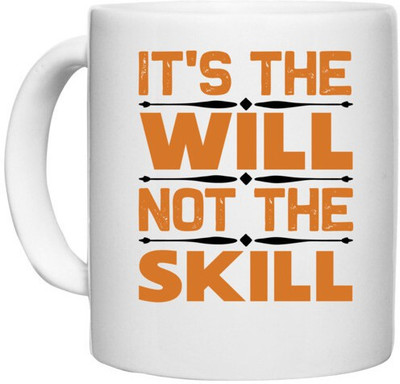 UDNAG White Ceramic Coffee / Tea 'Will and Skill | It's the' Perfect for Gifting [330ml] Ceramic Coffee Mug(330 ml)
