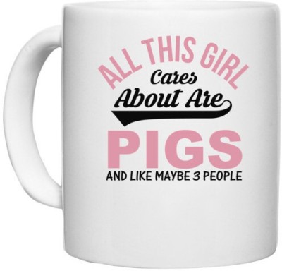 UDNAG White Ceramic Coffee / Tea 'Pigs | all this girl cares about are pigs and like maybe 3 people' Perfect for Gifting [330ml] Ceramic Coffee Mug(330 ml)