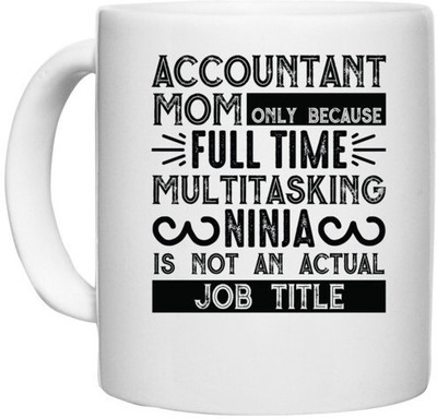 UDNAG White Ceramic Coffee / Tea 'Accountant | accountant mom only because full time multitasking ninja is not an actual job title' Perfect for Gifting [330ml] Ceramic Coffee Mug(330 ml)