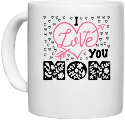 UDNAG White Ceramic Coffee / Tea 'I love you mom' Perfect for Gifting [330ml] Ceramic Coffee Mug(330 ml)
