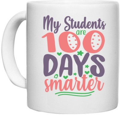 UDNAG White Ceramic Coffee / Tea 'School Teacher | my student are 100 days' Perfect for Gifting [330ml] Ceramic Coffee Mug(330 ml)