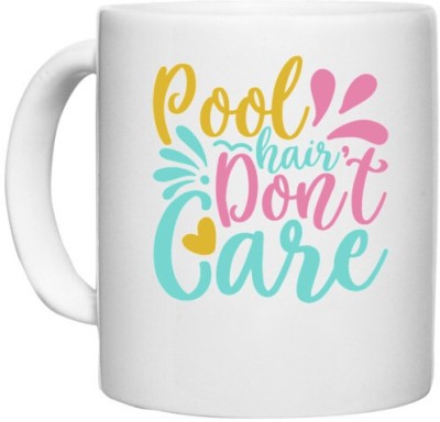 UDNAG White Ceramic Coffee / Tea 'POOL HAIR DON'T CARE' Perfect for Gifting [330ml] Ceramic Coffee Mug(330 ml)
