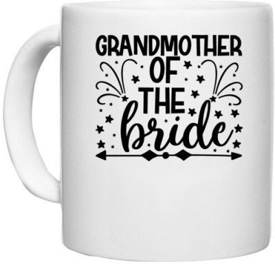 UDNAG White Ceramic Coffee / Tea 'Grand Mother | Grandmother of the bride' Perfect for Gifting [330ml] Ceramic Coffee Mug(330 ml)