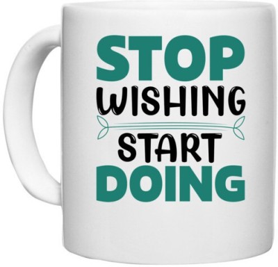 UDNAG White Ceramic Coffee / Tea 'Doing | Stop wishing' Perfect for Gifting [330ml] Ceramic Coffee Mug(330 ml)