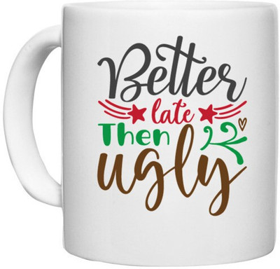 UDNAG White Ceramic Coffee / Tea 'Ugly | better late then ugly' Perfect for Gifting [330ml] Ceramic Coffee Mug(330 ml)