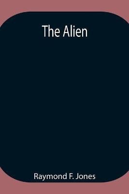 The Alien(English, Paperback, F Jones Raymond)