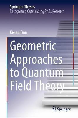 Geometric Approaches to Quantum Field Theory(English, Hardcover, Finn Kieran)