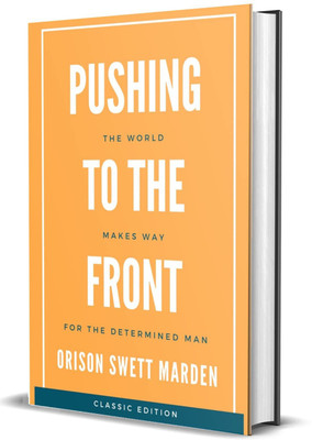 Pushing to The Front: The World Makes way for the determined man(Hardcover, Orison Swett Marden)