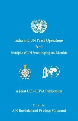 India and UN Peace Operations - Part 1 (Principles of UN Peacekeeping and Mandate)(English, Paperback, unknown)
