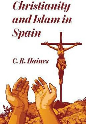 Christianity and Islam in Spain(English, Paperback, Haines Charles)