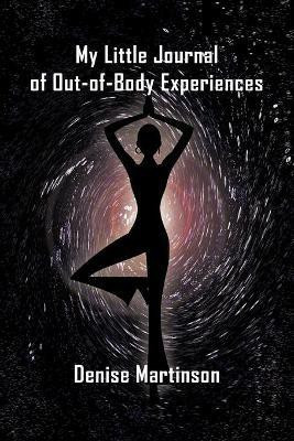 My Little Journal of Out-of-Body Experiences(English, Paperback, Denise Martinson)