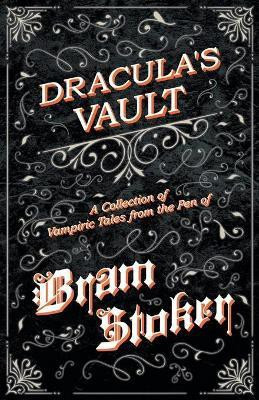 The Vault of Dracula - A Collection of Vampiric Tales from the Pen of Bram Stoker (Fantasy and Horror Classics)(English, Paperback, Stoker Bram)