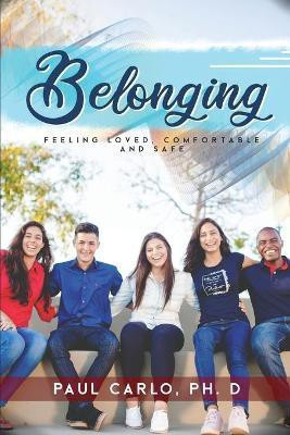 Belonging, Feeling Loved, Comfortable and Safe(English, Paperback, Carlo Paul)