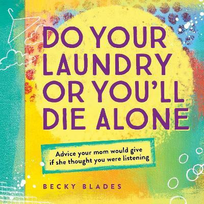 Do Your Laundry or You'll Die Alone(English, Hardcover, Blades Becky)