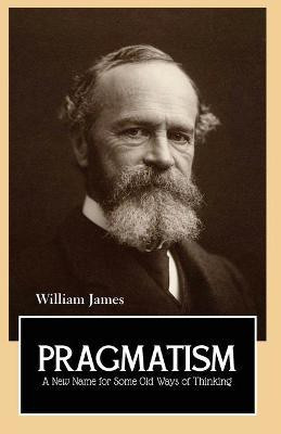 Pragmatism a New Name for Some Old Ways of Thinking(English, Paperback, James William)