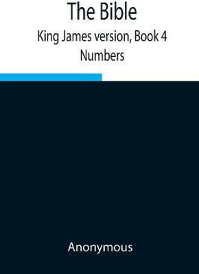 The Bible, King James version, Book 4; Numbers(English, Paperback, Anonymous)
