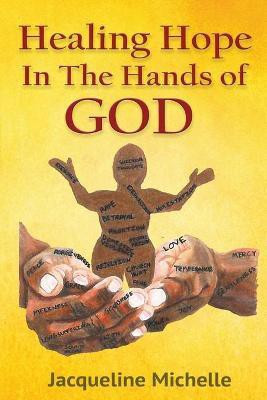 Healing Hope In The Hands Of God(English, Paperback, Michelle Jacqueline)