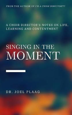 Singing in the Moment(English, Paperback, Plaag Joel F)