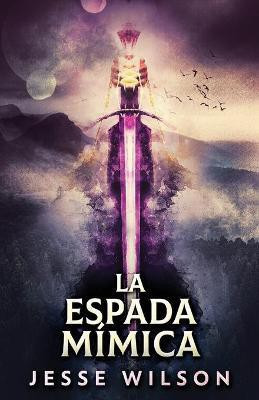 La Espada Mimica(Spanish, Paperback, Wilson Jesse)