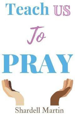 Teach us to Pray(English, Paperback, Martin Shardell)