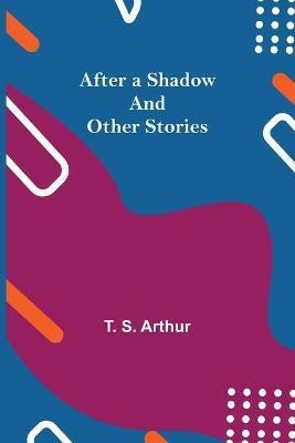 After a Shadow and Other Stories(English, Paperback, S Arthur T)