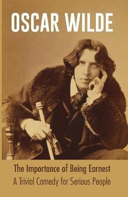 The Importance of Being Earnest A Trivial Comedy for Serious People(English, Paperback, Wilde Oscar Monsieur)