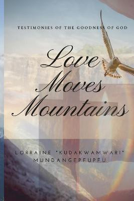 Love Moves Mountains(English, Paperback, Mundangepfupfu Lorraine)
