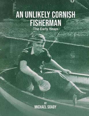 An Unlikely Cornish Fisherman-The Early Years(English, Paperback, Soady Michael)