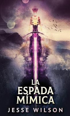 La Espada Mimica(Spanish, Hardcover, Wilson Jesse)
